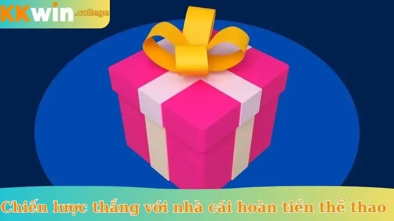 Chiến lược thắng với ưu đãi nhà cái hoàn tiền thể thao