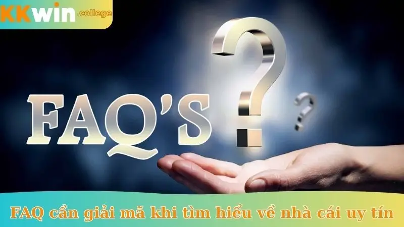 FAQ cần giải mã khi tìm hiểu về nhà cái uy tín