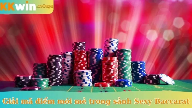Giải mã điểm mới mẻ trong sảnh Sexy Baccarat