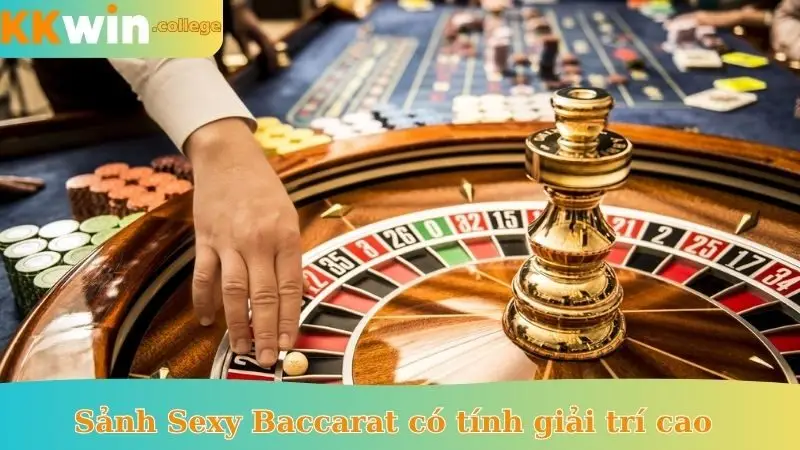 Sảnh Sexy Baccarat có tính giải trí cao