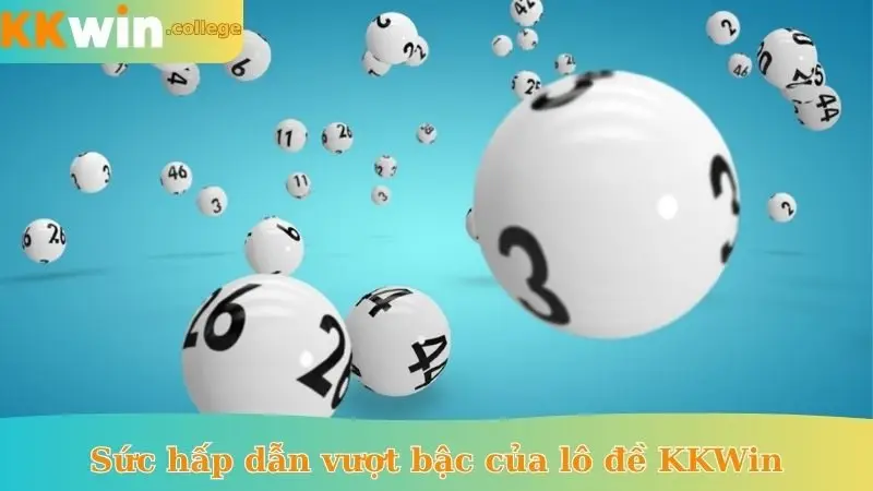 Sức hấp dẫn vượt bậc của lô đề KKWin
