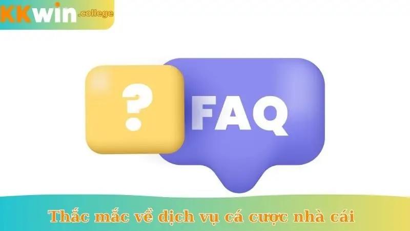 Thắc mắc về dịch vụ cá cược nhà cái