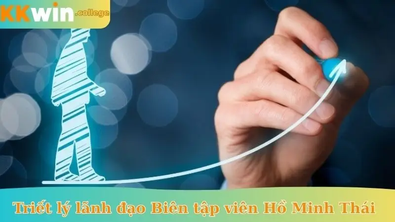 Triết lý lãnh đạo của Biên tập viên Hồ Minh Thái
